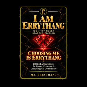 I AM ERRYTHANG™ Identity Reset Starter Edition — Choosing Me Is ERRYTHANG