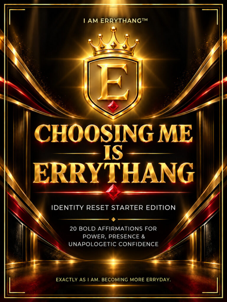 I AM ERRYTHANG™ Identity Reset Starter Edition — Choosing Me Is ERRYTHANG