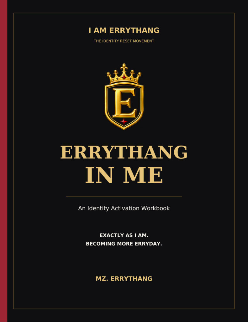 ERRYTHANG IN ME — An Identity Activation Workbook